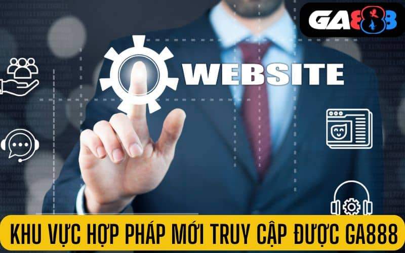 Các khu vực hợp pháp mới truy cập chơi tại GA888 Các khu vực hợp pháp mới truy cập chơi tại GA888