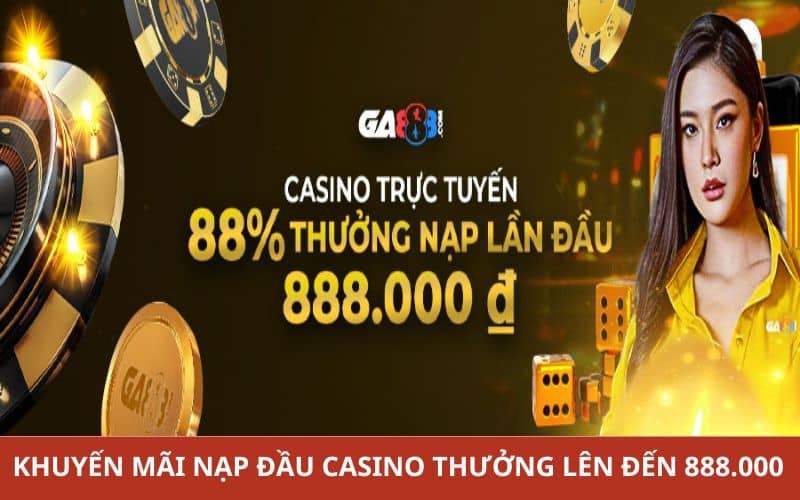 Khuyến mãi nạp đầu casino thưởng lên đến 888.000 Khuyến mãi nạp đầu casino thưởng lên đến 888.000