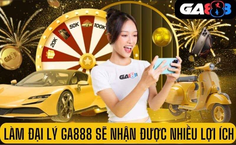 Làm đại lý GA888 nhận được nhiều lợi ích Làm đại lý GA888 nhận được nhiều lợi ích