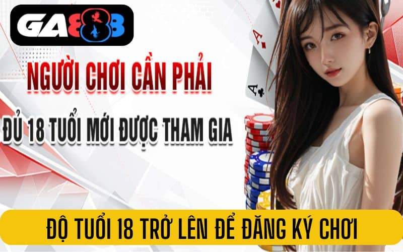 Nhà cái GA888 quy định độ tuổi từ 18 trở lên mới được đăng ký Nhà cái GA888 quy định độ tuổi từ 18 trở lên mới được đăng ký