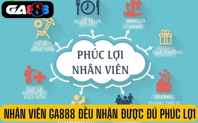 Nhân viên tại GA888 đều nhận được đầy đủ phúc lợi Nhân viên tại GA888 đều nhận được đầy đủ phúc lợi